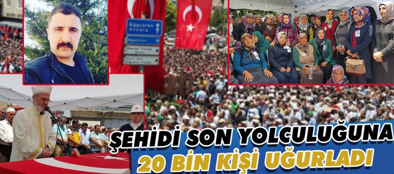 Şehidi Son Yolculuğuna 20 Bin Kişi Uğurladı