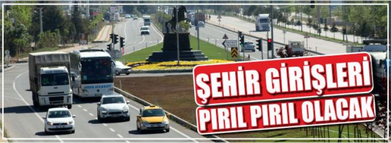 Şehir Girişleri Pırıl Pırıl Olacak 