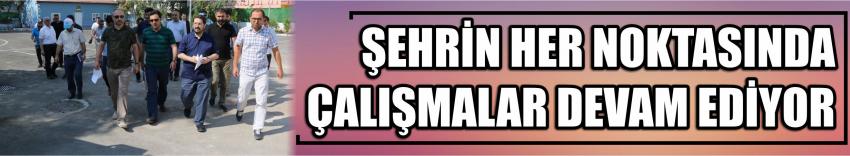 Şehrin Her Noktasında Çalışmalar Devam Ediyor