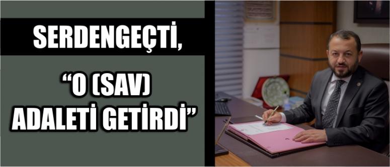 Serdengeçti, “o (sav) adaleti getirdi”