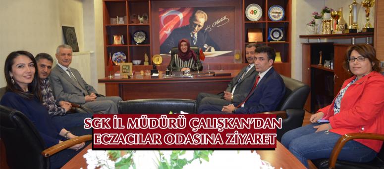  SGK İL MÜDÜRÜ ÇALIŞKAN’DAN ECZACILAR ODASINA ZİYARET