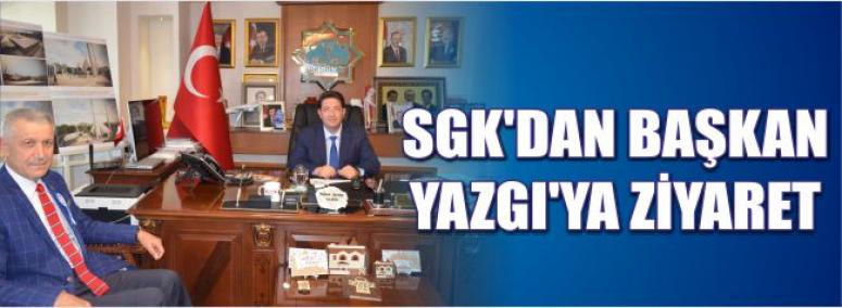 Sgk’dan Başkan Yazgı’ya Ziyaret