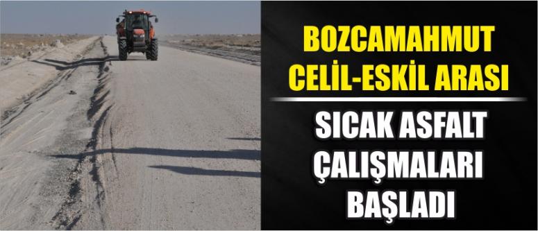 Bozcamahmut-Celil-Eskil Arası Sıcak Asfalt Çalışmaları Başladı