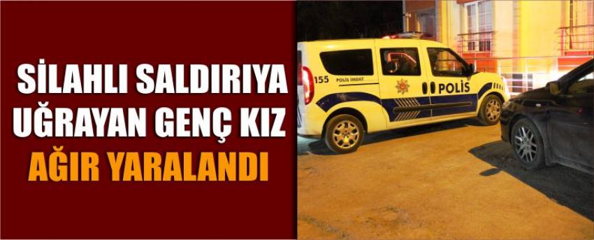  Silahlı Saldırıya Uğrayan Genç Kız Ağır Yaralandı
