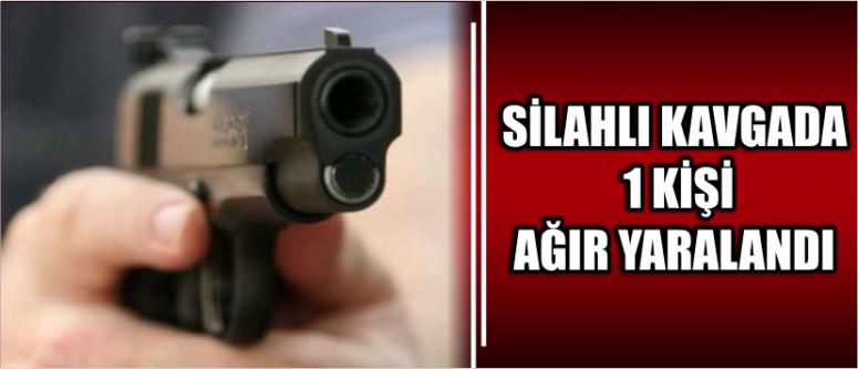 Silahlı Kavgada 1 Kişi Ağır Yaralandı