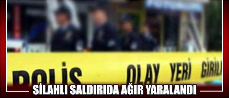 Silahlı Saldırıda Ağır Yaralandı
