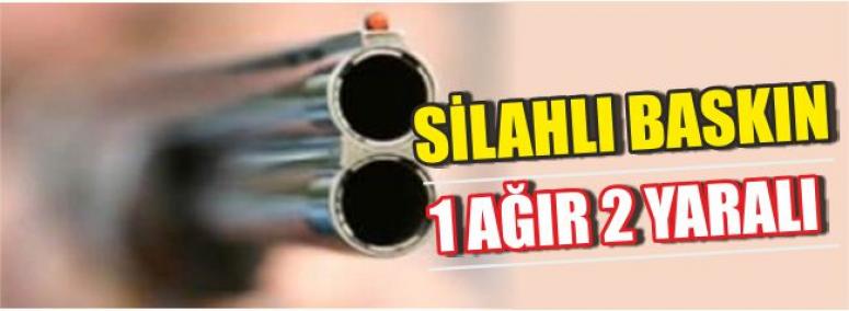 Silahlı Baskın 1 Ağır 2 Yaralı