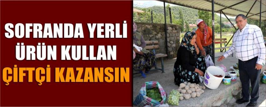 Sofranda Yerli Ürün Kullan Çiftçi Kazansın