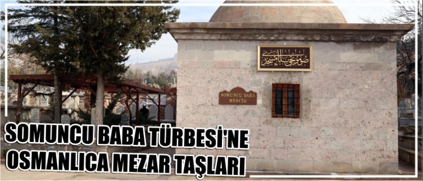 Somuncu Baba Türbesi'ne Osmanlıca Mezar Taşları