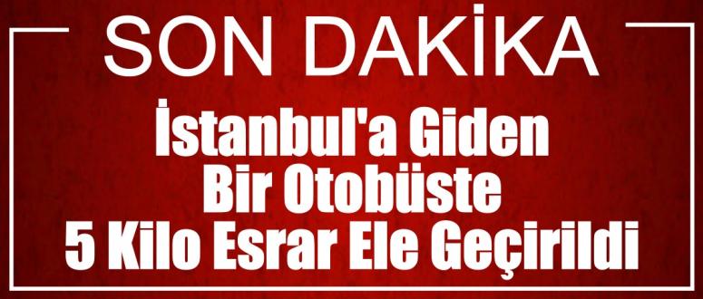  İstanbul'a giden bir otobüste 5 kilo esrar ele geçirildi0