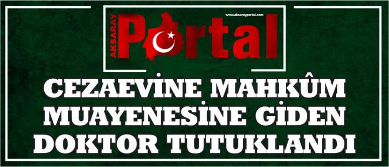 Cezaevine Mahkûm Muayenesine Giden Doktor Tutuklandı
