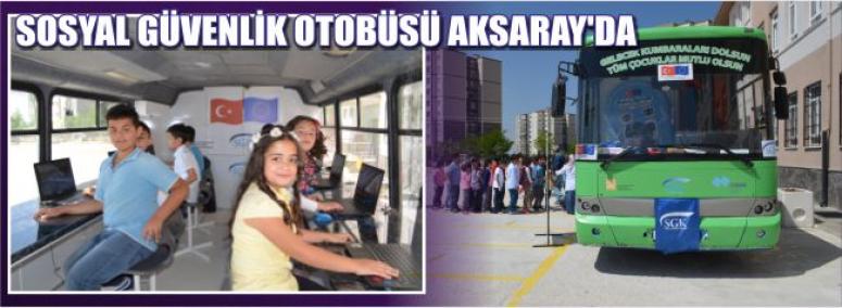Sosyal Güvenlik Otobüsü Aksaray’da