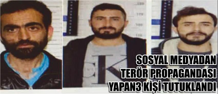 Sosyal Medyadan Terör Propagandası Yapan 3 Kişi Tutuklandı