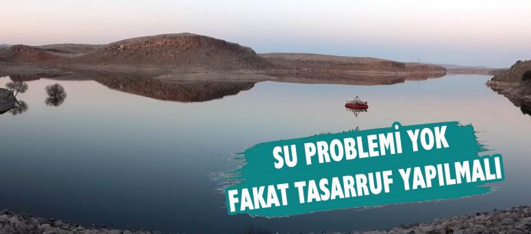 SU PROBLEMİ YOK FAKAT TASARRUF YAPILMALI 
