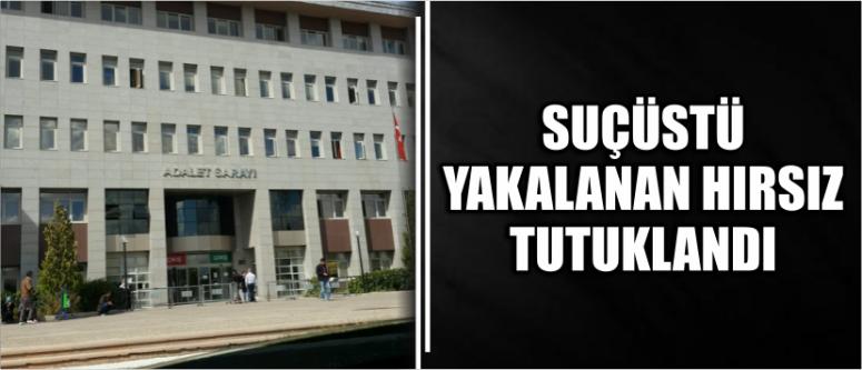  Suçüstü Yakalanan Hırsız Tutuklandı