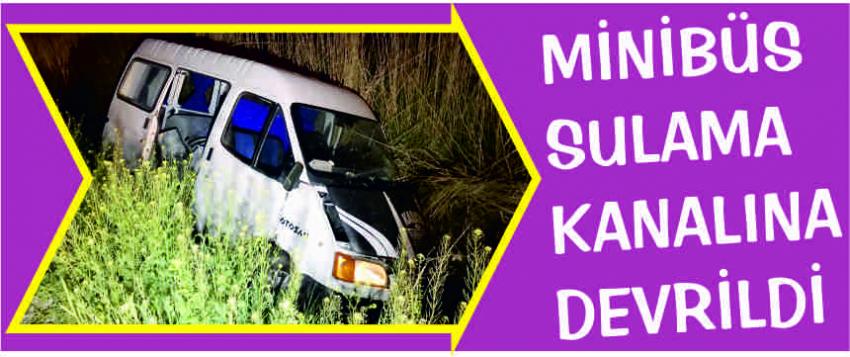 MİNİBÜS SULAMA KANALINA DEVRİLDİ