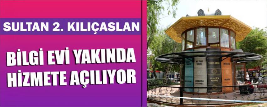 Sultan 2. Kılıçaslan Bilgi Evi Yakında Hizmete Açılıyor
