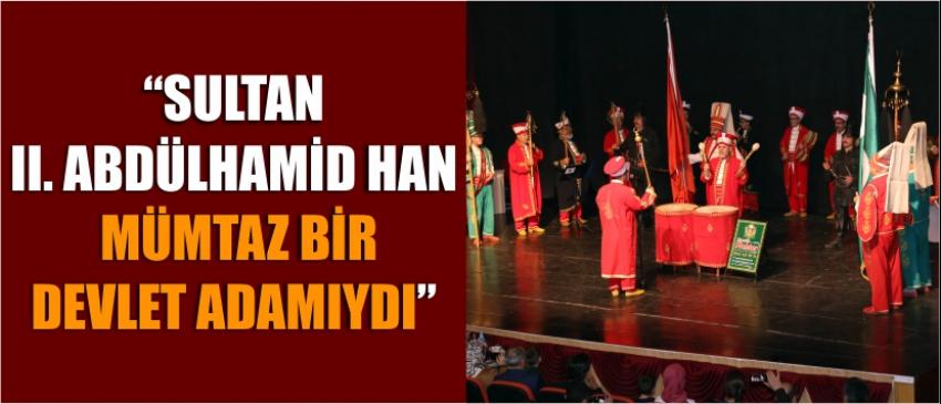 “Sultan II. Abdülhamid Han Mümtaz Bir Devlet Adamıydı”