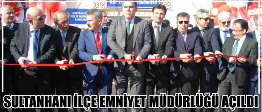 Sultanhanı İlçe Emniyet Müdürlüğü Açıldı