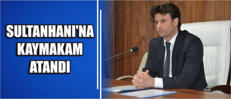 Sultanhanı’na Kaymakam Atandı