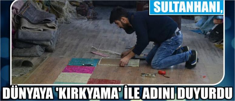 Sultanhanı, Dünyaya ‘Kırkyama’ İle Adını Duyurdu