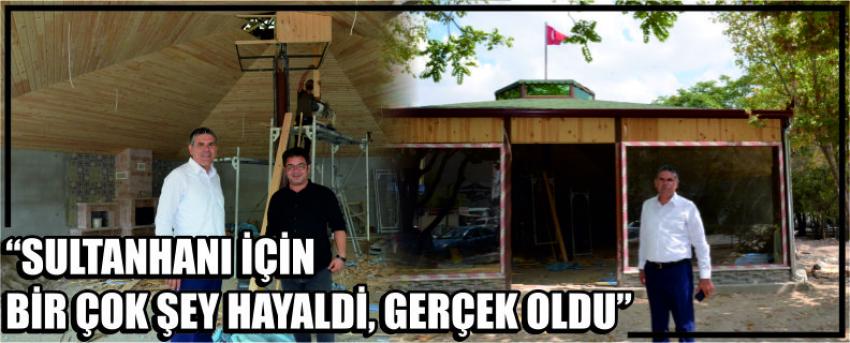 “Sultanhanı İçin Bir Çok Şey Hayaldi, Gerçek Oldu”