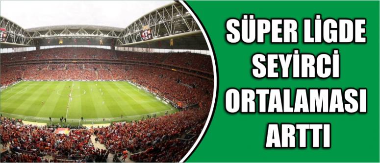  Süper Ligde Seyirci Ortalaması Arttı