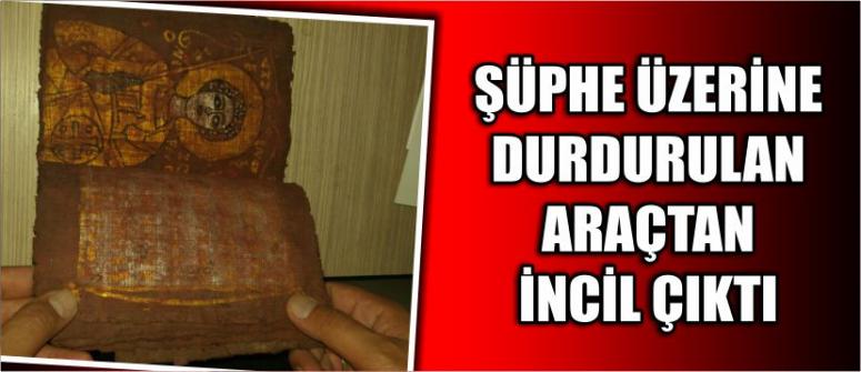 Şüphe Üzerine Durdurulan Araçtan İncil Çıktı