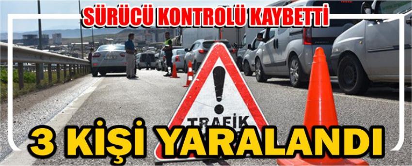 Sürücü Kontrolü Kaybetti 3 Kişi Yaralandı