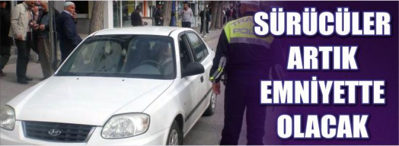 Sürücüler Artık Emniyette Olacak
