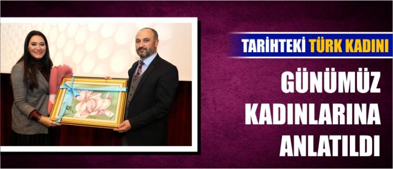 Tarihteki Türk Kadını Günümüz Kadınlarına Anlatıldı