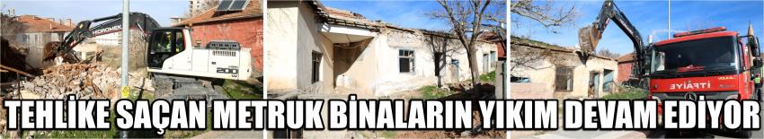 Tehlike Saçan Metruk Binaların Yıkım Devam Ediyor