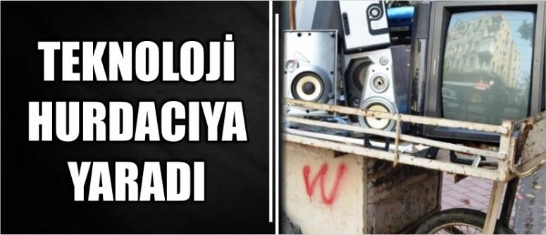 Teknoloji Hurdacıya Yaradı