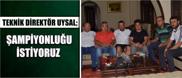 Teknik Direktör Uysal; Şampiyonluğu İstiyoruz