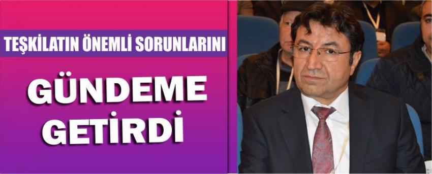 Teşkilatın Önemli Sorunlarını Gündeme Getirdi