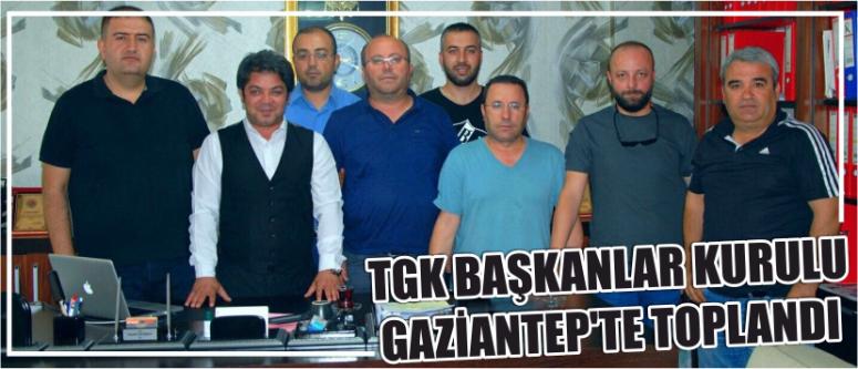 Tgk Başkanlar Kurulu Gaziantep'te Toplandı