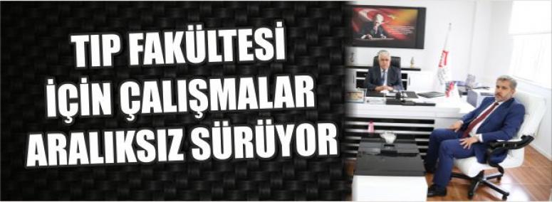 Tıp Fakültesi İçin Çalışmalar Aralıksız Sürüyor 
