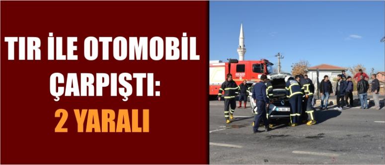 Tır İle Otomobil Çarpıştı: 2 Yaralı 