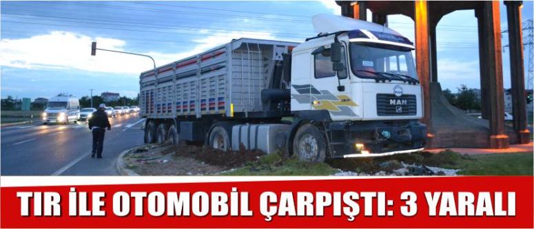 Tır İle Otomobil Çarpıştı: 3 Yaralı