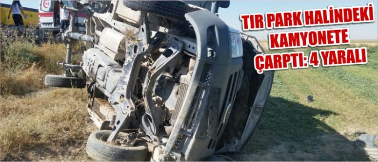 Tır Park Halindeki Kamyonete Çarptı: 4 Yaralı