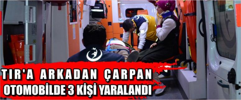 Tır’a Arkadan Çarpan Otomobilde 3 Kişi Yaralandı