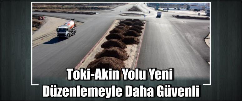 Toki-Akin Yolu Yeni Düzenlemeyle Daha Güvenli