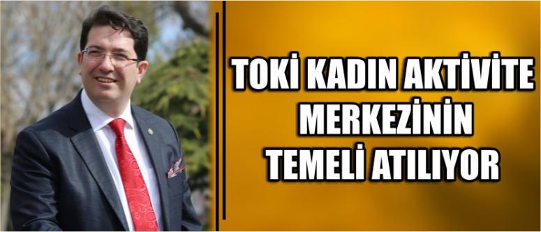 Toki Kadın Aktivite Merkezinin Temeli Atılıyor