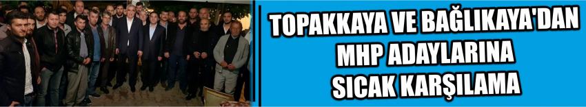 Topakkaya Ve Bağlıkaya'dan Mhp Adaylarına Sıcak Karşılama