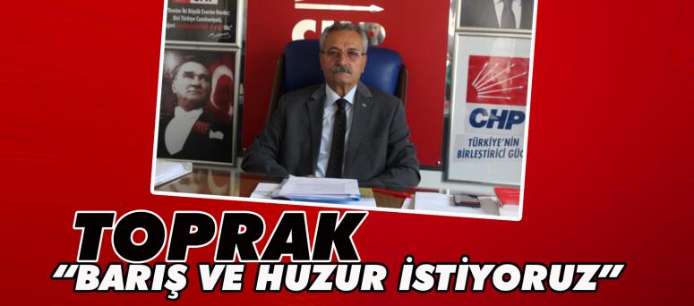 Toprak “barış ve huzur istiyoruz”