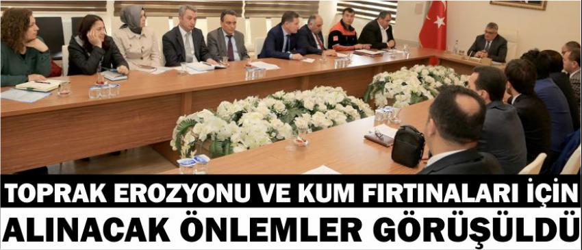 Toprak Erozyonu Ve Kum Fırtınaları İçin Alınacak Önlemler Görüşüldü