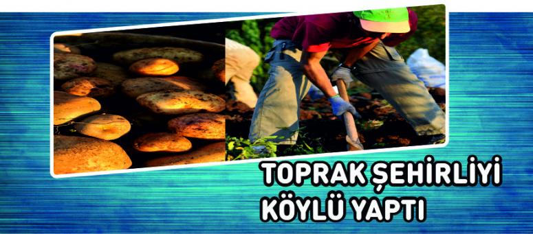 Toprak Şehirliyi Köylü Yaptı