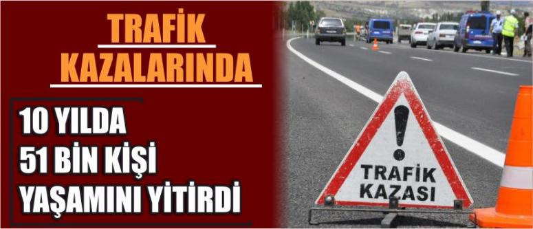 Trafik Kazalarında 10 Yılda 51 Bin Kişi Yaşamını Yitirdi