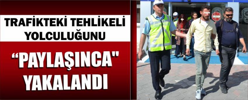 Trafikteki Tehlikeli Yolculuğunu "Paylaşınca" Yakalandı