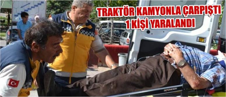 Traktör Kamyonla Çarpıştı 1 Kişi Yaralandı